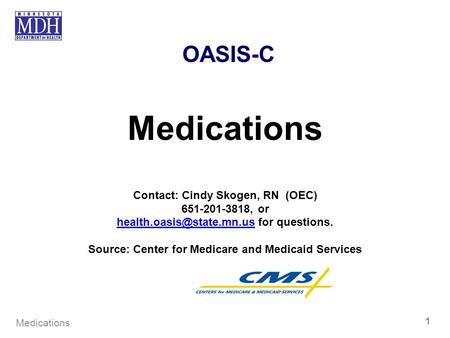 Medications OASIS-C Contact: Cindy Skogen, RN (OEC) , or