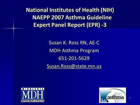 National Institutes of Health (NIH) NAEPP 2007 Asthma Guideline Expert Panel Report (EPR) -3 Susan K. Ross RN, AE-C MDH Asthma Program 651-201-5629.