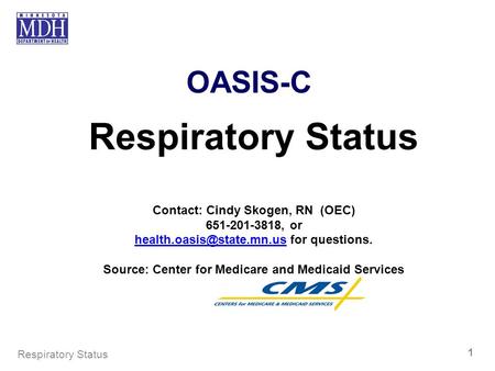 Respiratory Status OASIS-C Contact: Cindy Skogen, RN (OEC)