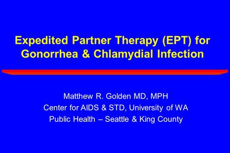 Expedited Partner Therapy (EPT) for Gonorrhea & Chlamydial Infection