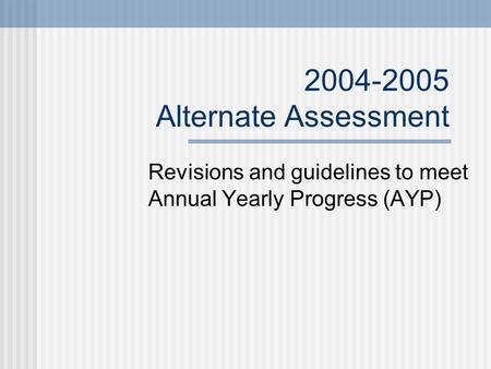 2004-2005 Alternate Assessment Revisions and guidelines to meet Annual Yearly Progress (AYP)