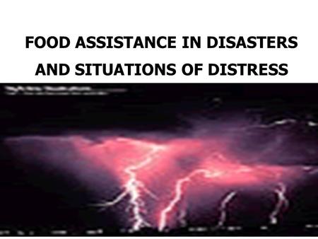 FOOD ASSISTANCE IN DISASTERS AND SITUATIONS OF DISTRESS.