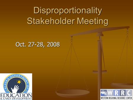 Disproportionality Stakeholder Meeting Oct. 27-28, 2008.