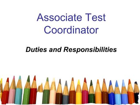 1 Associate Test Coordinator Duties and Responsibilities.