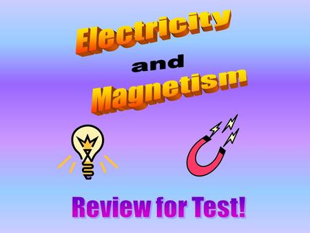 Electricity and Magnetism Review for Test!.