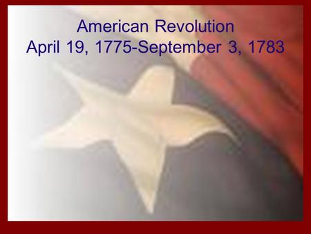 American Revolution April 19, 1775-September 3, 1783