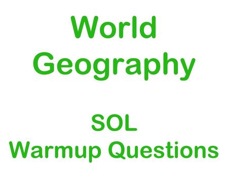 World Geography SOL Warmup Questions