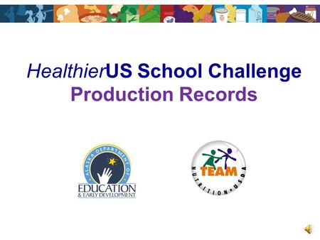 HealthierUS School Challenge Production Records Voluntary initiative Award program to identify exceptional schools Award levels vary Financial incentives.