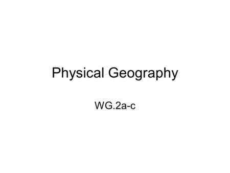 Physical Geography WG.2a-c.