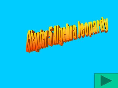 Chapter 5 Algebra Jeopardy