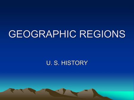 GEOGRAPHIC REGIONS U. S. HISTORY.
