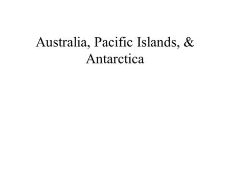 Australia, Pacific Islands, & Antarctica