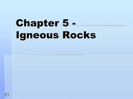 Chapter 5 - Igneous Rocks. Formation Igneous rocks form from cooling magma. Igneous rocks form from cooling magma. If they cool inside the Earth, they.