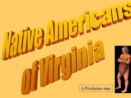 Native Americans of Virginia A Powhatan man.