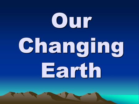 Our Changing Earth.