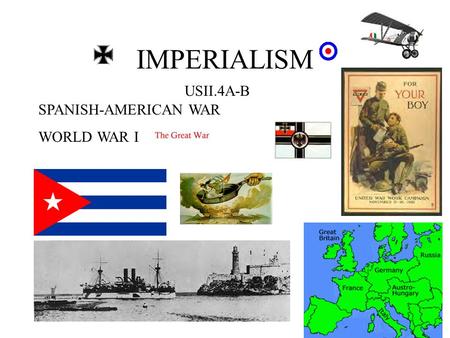 IMPERIALISM USII.4A-B SPANISH-AMERICAN WAR WORLD WAR I.