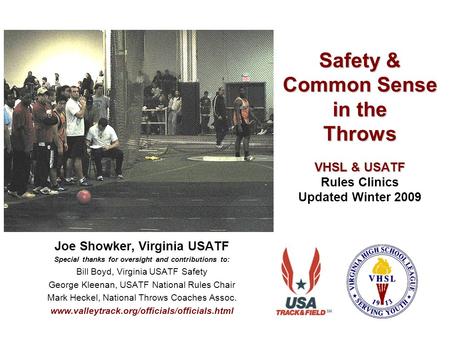 Safety & Common Sense in the Throws VHSL & USATF Safety & Common Sense in the Throws VHSL & USATF Rules Clinics Updated Winter 2009 Joe Showker, Virginia.