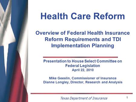Texas Department of Insurance 1 Health Care Reform Overview of Federal Health Insurance Reform Requirements and TDI Implementation Planning Presentation.