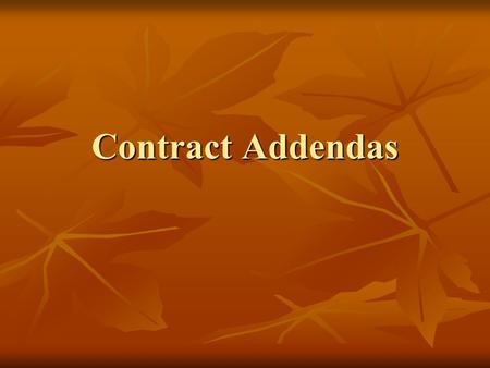 Contract Addendas. Why use Contract Addenda? Easier way to document what a person is being paid for, for the payroll clerk and the employee. Easier way.