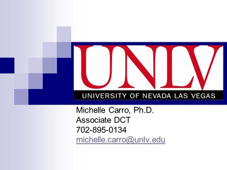 Michelle Carro, Ph.D. Associate DCT 702-895-0134