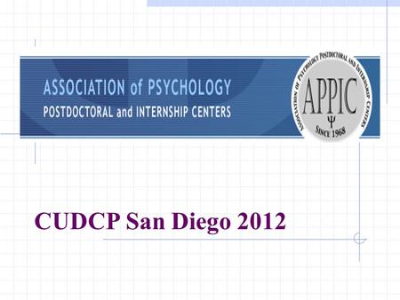 CUDCP San Diego 2012. APPIC Greetings from the Board Marla Eby – CUDCP Liaison Sharon Berry – APPIC Past-Chair Updates - Match and Internship Imbalance.