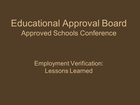 Educational Approval Board Approved Schools Conference Employment Verification: Lessons Learned.