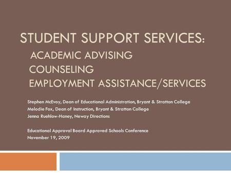 STUDENT SUPPORT SERVICES : ACADEMIC ADVISING COUNSELING EMPLOYMENT ASSISTANCE/SERVICES Stephen McEvoy, Dean of Educational Administration, Bryant & Stratton.