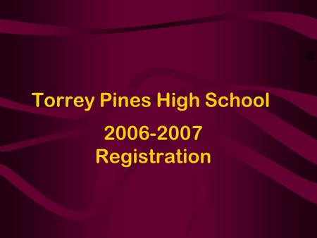 Torrey Pines High School 2006-2007 Registration. Instructions Read Everything –Profiles & Curriculum Information –Elective Course Descriptions –Registration.