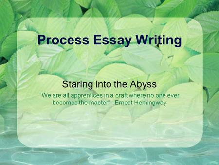 Process Essay Writing Staring into the Abyss