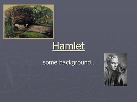 Hamlet some background… some background…. Time Period Written in 1599 Written in 1599 Six years before Macbeth Six years before Macbeth Queen Elizabeth.