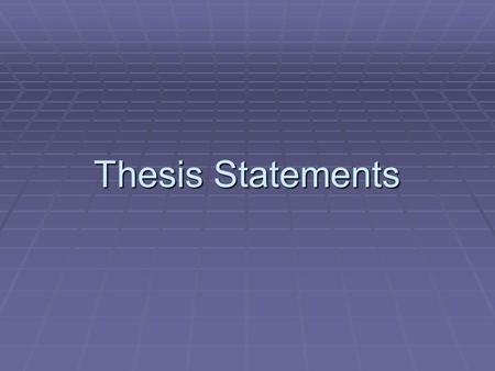 Thesis Statements. Thesis Statements always: Answer a question Answer a question Are not obvious to the reader Are not obvious to the reader Include the.