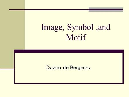 Image, Symbol ,and Motif Cyrano de Bergerac.