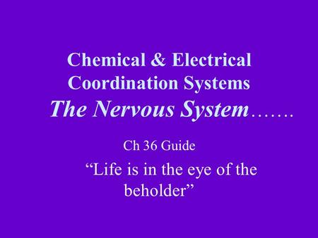 Chemical & Electrical Coordination Systems The Nervous System…….