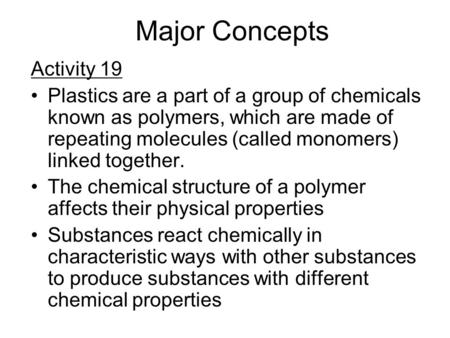 Major Concepts Activity 19 Plastics are a part of a group of chemicals known as polymers, which are made of repeating molecules (called monomers) linked.