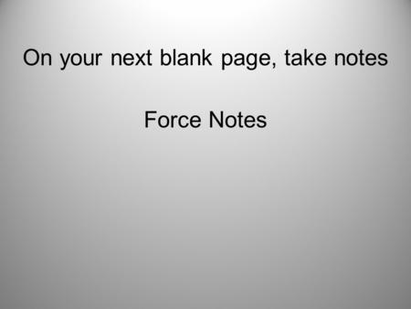 On your next blank page, take notes Force Notes. Net Force In many situations, including driving, more than one force is acting on an object. The combination.