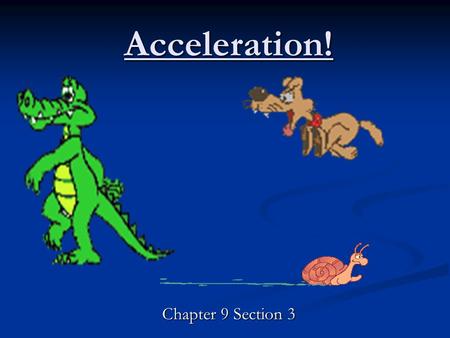 Acceleration! Chapter 9 Section 3.
