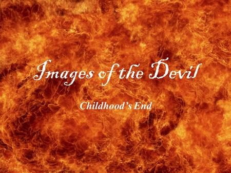 Images of the Devil Childhoods End. Satan (meaning accuser) is a term that originates from the Abrahamic religions, traditionally applied to an angel.