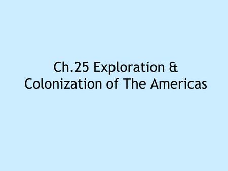 Ch.25 Exploration & Colonization of The Americas