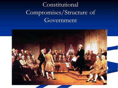 Constitutional Compromises/Structure of Government