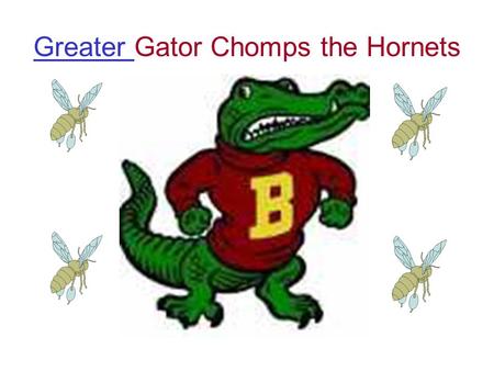 Greater Greater Gator Chomps the Hornets Which group of hornet would Greater Gator like to chomp? Pick the correct symbol. > =