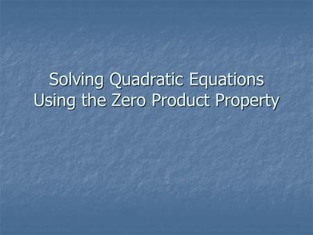 Solving Quadratic Equations Using the Zero Product Property