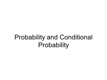 Probability and Conditional Probability. Probability Four balls What is the probability of choosing the ball in the red box? Since there are four balls.