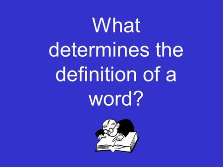 What determines the definition of a word?