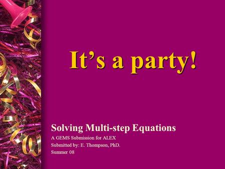 It’s a party! Solving Multi-step Equations A GEMS Submission for ALEX