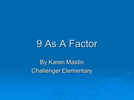 9 As A Factor By Karen Mastin Challenger Elementary.