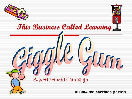 This Business Called Learning Advertisement Campaign ©2004 md sherman person.