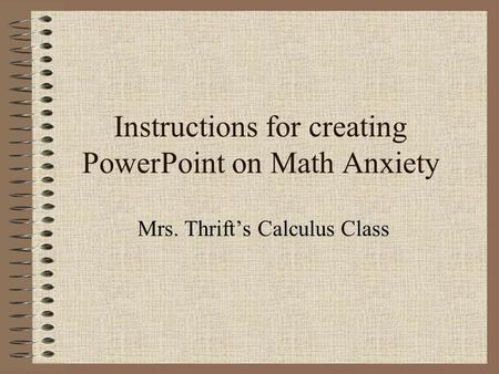 Instructions for creating PowerPoint on Math Anxiety
