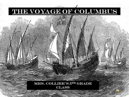 The Voyage of Columbus Mrs. Colliers 5 th grade class.