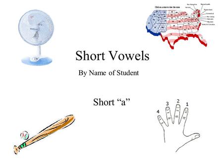 Short Vowels Short a By Name of Student. Short a Vowel Words ask sat fan map hand cap sad fat bat as.