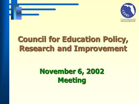 Council for Education Policy, Research and Improvement November 6, 2002 Meeting.